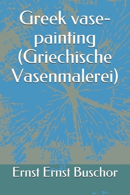 Greek vase-painting (Griechische Vasenmalerei) by Ernst Buschor