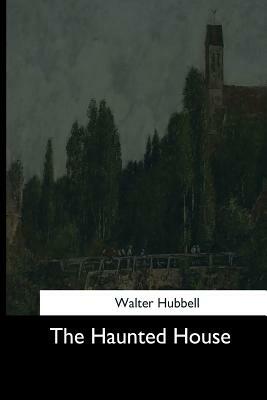 The Haunted House by Walter Hubbell