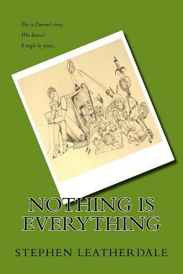 Nothing is Everything by Stephen Leatherdale