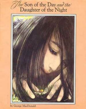 The Son of the Day, and the Daughter of the Night by George MacDonald, Lyn Teeple