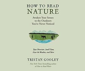 How to Read Nature: An Expert's Guide to Discovering the Outdoors You've Never Noticed by Tristan Gooley, Qarie Marshall