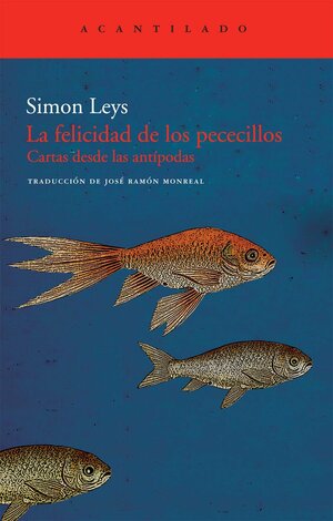 La felicidad de los pececillos. Cartas desde las antípodas by Simon Leys