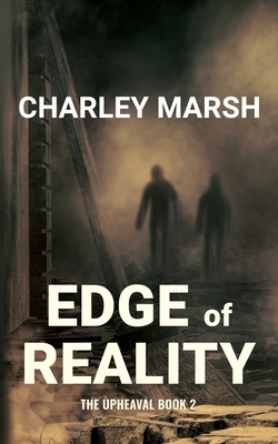 Edge of Reality: The Upheaval Book 2 by Charley Marsh