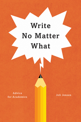 Write No Matter What: Advice for Academics by Joli Jensen