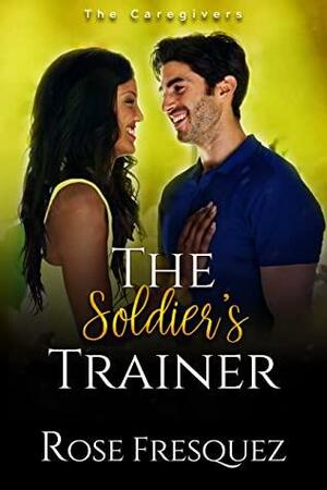 The Soldier's Trainer by Rose Fresquez