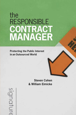 The Responsible Contract Manager: Protecting the Public Interest in an Outsourced World by Steven Cohen, William Eimicke