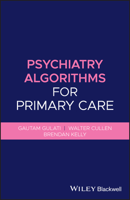 Psychiatry Algorithms for Primary Care by Walter Cullen, Gautam Gulati, Brendan Kelly