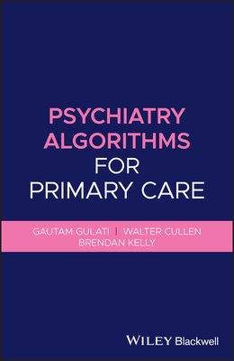 Psychiatry Algorithms for Primary Care by Brendan Kelly, Walter Cullen, Gautam Gulati