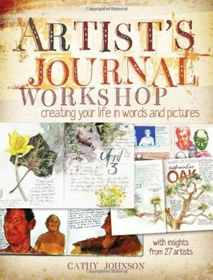 Artist's Journal Workshop: Creating Your Life in Words and Pictures by Cathy Johnson