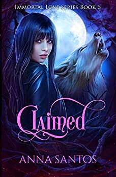 Claimed (The Immortal Love Series Book 6) by Anna Santos