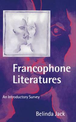 Francophone Literatures: An Introductory Survey by Belinda Jack