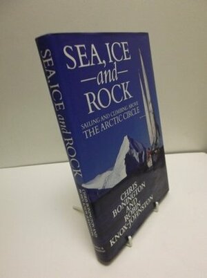 Sea, Ice And Rock by Chris Bonington, Robin Knox-Johnston
