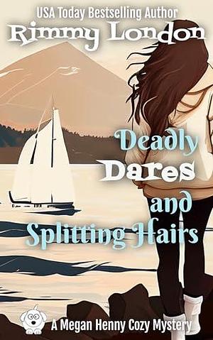 Deadly Dares and Splitting hairs: A Delightful Dog Cozy Mystery by Rimmy London, Rimmy London