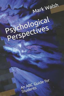 Psychological Perspectives: An ABC Guide for Students by Mark Walsh