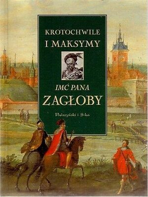 Krotochwile i maksymy imć pana Zagłoby by Ewa Rojewska-Olejarczuk