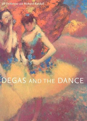 Degas and the Dance: by Jill Devonyar, Richard Kendall