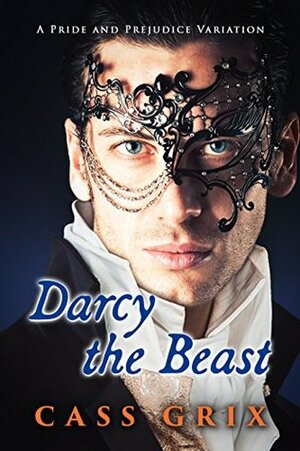 Darcy the Beast: A Pride and Prejudice Variation by Cass Grix