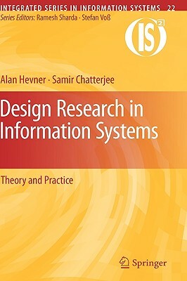 Design Research in Information Systems: Theory and Practice by Alan Hevner, Samir Chatterjee