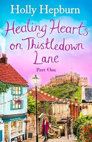 Healing Hearts on Thistledown Lane  by Holly Hepburn