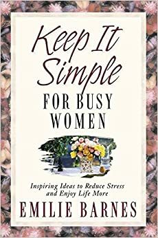 Keep It Simple For Busy Women by Emilie Barnes