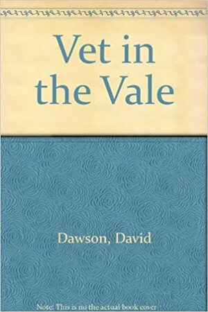 Vet In The Vale; Vet In The Paddocks: A Collected Edition by David Dawson
