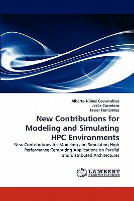 New Contributions for Modeling and Simulating HPC Environments by Alberto N. Ez Covarrubias, Jes?'s Carretero, Javier Fern Ndez