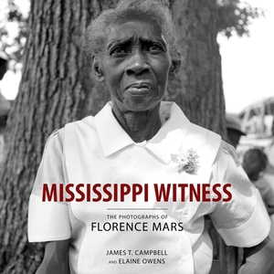 Mississippi Witness: The Photographs of Florence Mars by Elaine Owens, James T. Campbell