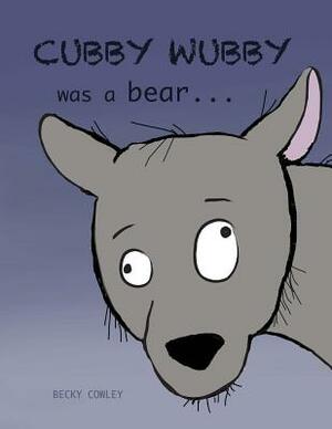 Cubby Wubby was a Bear by Becky Cowley