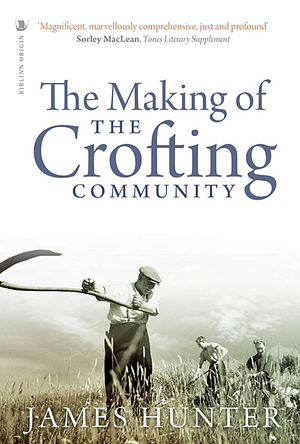 The Making of the Crofting Community by James Hunter, Jim Hunter