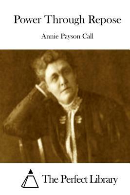 Power Through Repose by Annie Payson Call