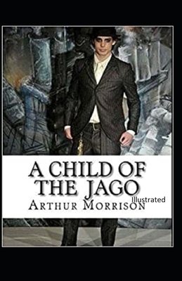 A Child of the Jago Illustrated by Arthur Morrison