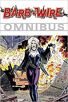 Barb Wire Omnibus Volume 1 by Paul Guinan, Charlie Kopetski, John Arcudi, Chris Warner, Anina Bennett