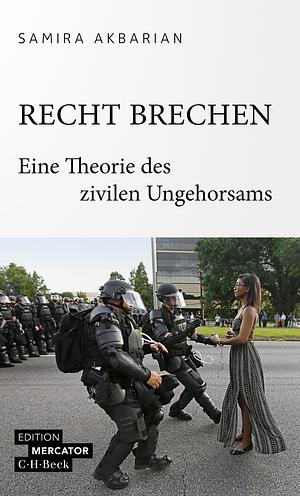 Recht brechen: Eine Theorie des zivilen Ungehorsams by Samira Akbarian