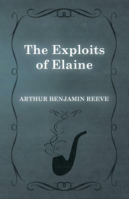 The Exploits of Elaine by Arthur Benjamin Reeve