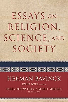 Essays on Religion, Science, and Society by Herman Bavinck, John Bolt, Harry Boonstra