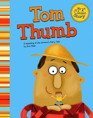 Tom Thumb: A Retelling of the Grimm's Fairy Tale by Eric Blair