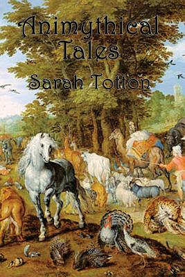 Animythical Tales by Sarah Totton