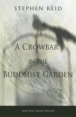 A Crowbar in the Buddhist Garden by Stephen Reid