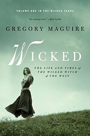 Wicked: The Life and Times of the Wicked Witch of the West by Gregory Maguire