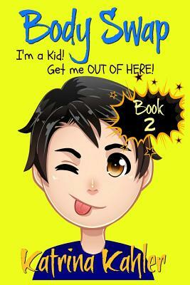 I'm a Kid! Get Me Out of Here! by Katrina Kahler