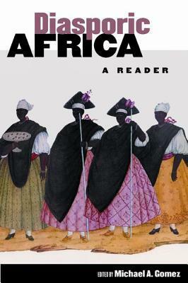 Diasporic Africa: A Reader by Michael A. Gomez