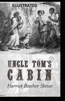 Uncle Tom's Cabin Illustrated by Harriet Beecher Stowe