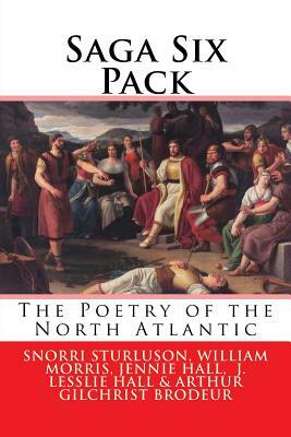 Saga Six Pack: The Poetry of the North Atlantic by William Morris, Jennie Hall, Snorri Sturluson