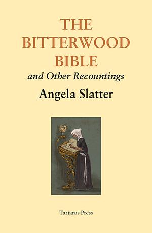 The Bitterwood Bible and Other Recountings by Angela Slatter, Lisa L. Hannett, Stephen Jones, Kathleen Jennings