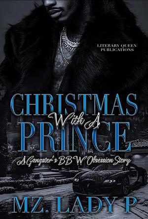 CHRISTMAS WITH A PRINCE: A GANGSTER'S BBW OBSESSION NOVELLA by Mz Lady P.