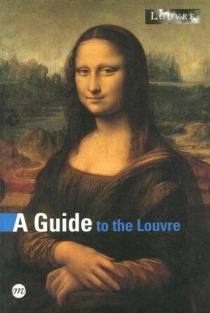 A Guide To The Louvre by Anne Sefrioui, Bérénice Geoffroy-Schneiter, Manuel Jover