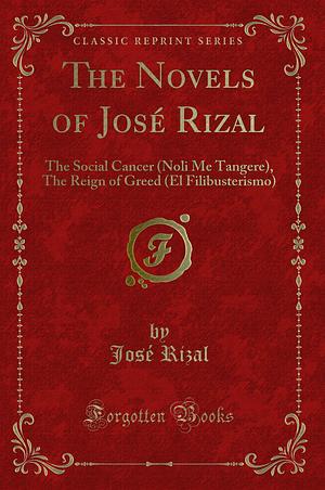 The Novels of José Rizal: The Social Cancer by José Rizal