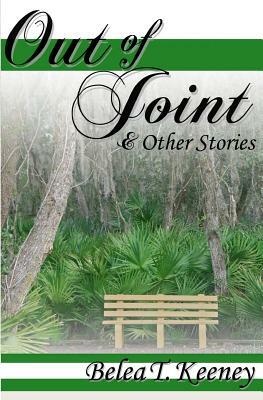 Out of Joint and Other Stories by Belea T. Keeney