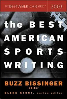 The Best American Sports Writing 2003 by Glenn Stout, Buzz Bissinger