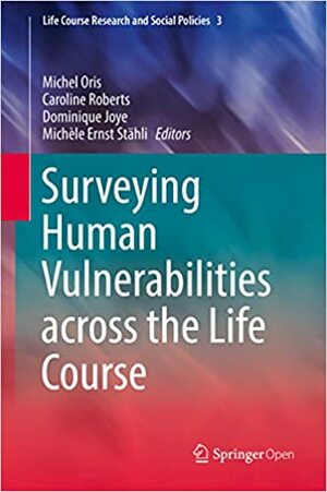 Surveying Human Vulnerabilities across the Life Course (Life Course Research and Social Policies Book 3) by Michel Oris, Michèle Ernst Stähli, Dominique Joye, Caroline Roberts